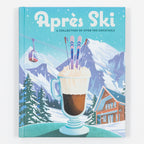 Apres Ski: A Collection of over 100 Cocktails