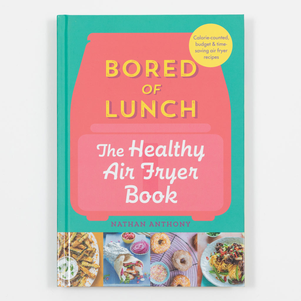 Bored of Lunch: The Healthy Air Fryer Cookbook