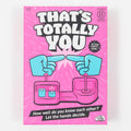 That's Totally You Game