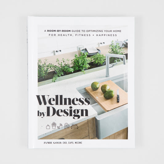 Wellness by Design - A Room By Room Guide to Optimising Your Home For Health, Fitness and Happiness