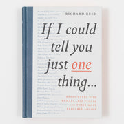 If I Could Tell You Just One Thing: Encounters with Remarkable People and Their Most Valuable Advice